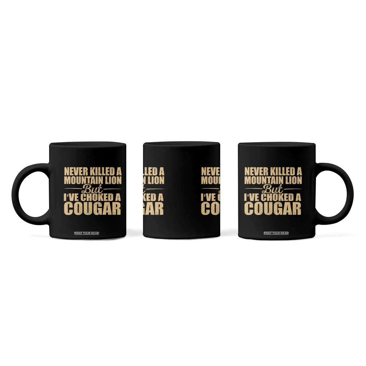 Funny Never Killed A Mountain Lion But Ive Choked A Cougar Coffee Mug Funny Boyfriend Anniversary Gift For Couple TS10 Print Your Wear