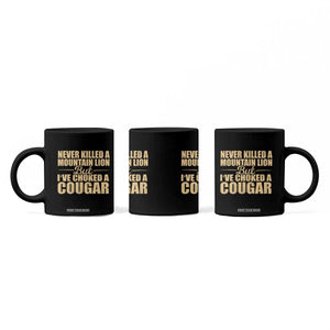 Funny Never Killed A Mountain Lion But Ive Choked A Cougar Coffee Mug Funny Boyfriend Anniversary Gift For Couple TS10 Print Your Wear