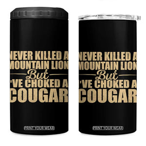 Funny Never Killed A Mountain Lion But Ive Choked A Cougar 4 in 1 Can Cooler Tumbler Funny Boyfriend Anniversary Gift For Couple TS10 One Size: 16 oz Black Print Your Wear