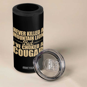 Funny Never Killed A Mountain Lion But Ive Choked A Cougar 4 in 1 Can Cooler Tumbler Funny Boyfriend Anniversary Gift For Couple TS10 Print Your Wear