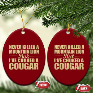 Funny Never Killed A Mountain Lion But Ive Choked A Cougar Ceramic Ornament Funny Boyfriend Anniversary Gift For Couple TS10 Print Your Wear