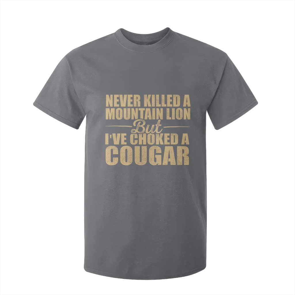 Funny Never Killed A Mountain Lion But Ive Choked A Cougar T Shirt For Kid Funny Boyfriend Anniversary Gift For Couple TS10 Charcoal Print Your Wear
