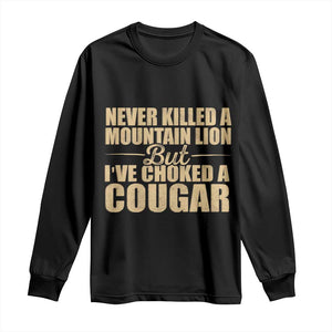 Funny Never Killed A Mountain Lion But Ive Choked A Cougar Long Sleeve Shirt Funny Boyfriend Anniversary Gift For Couple TS10 Black Print Your Wear