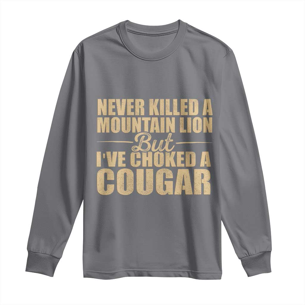 Funny Never Killed A Mountain Lion But Ive Choked A Cougar Long Sleeve Shirt Funny Boyfriend Anniversary Gift For Couple TS10 Charcoal Print Your Wear