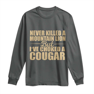 Funny Never Killed A Mountain Lion But Ive Choked A Cougar Long Sleeve Shirt Funny Boyfriend Anniversary Gift For Couple TS10 Dark Heather Print Your Wear