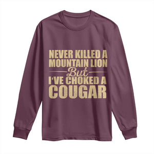 Funny Never Killed A Mountain Lion But Ive Choked A Cougar Long Sleeve Shirt Funny Boyfriend Anniversary Gift For Couple TS10 Maroon Print Your Wear