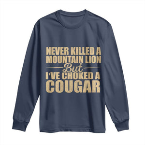 Funny Never Killed A Mountain Lion But Ive Choked A Cougar Long Sleeve Shirt Funny Boyfriend Anniversary Gift For Couple TS10 Navy Print Your Wear