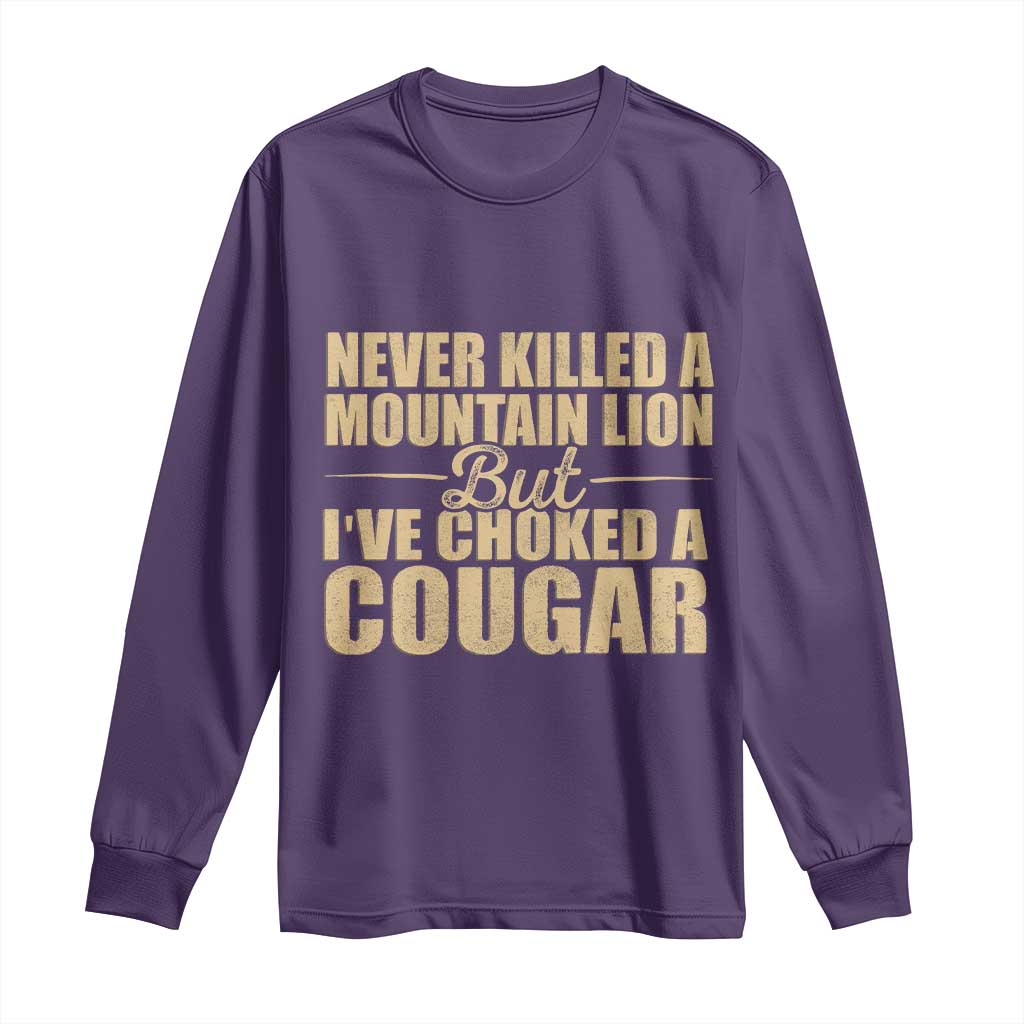 Funny Never Killed A Mountain Lion But Ive Choked A Cougar Long Sleeve Shirt Funny Boyfriend Anniversary Gift For Couple TS10 Purple Print Your Wear