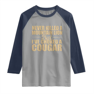 Funny Never Killed A Mountain Lion But Ive Choked A Cougar Raglan Shirt Funny Boyfriend Anniversary Gift For Couple TS10 Sport Gray Navy Print Your Wear