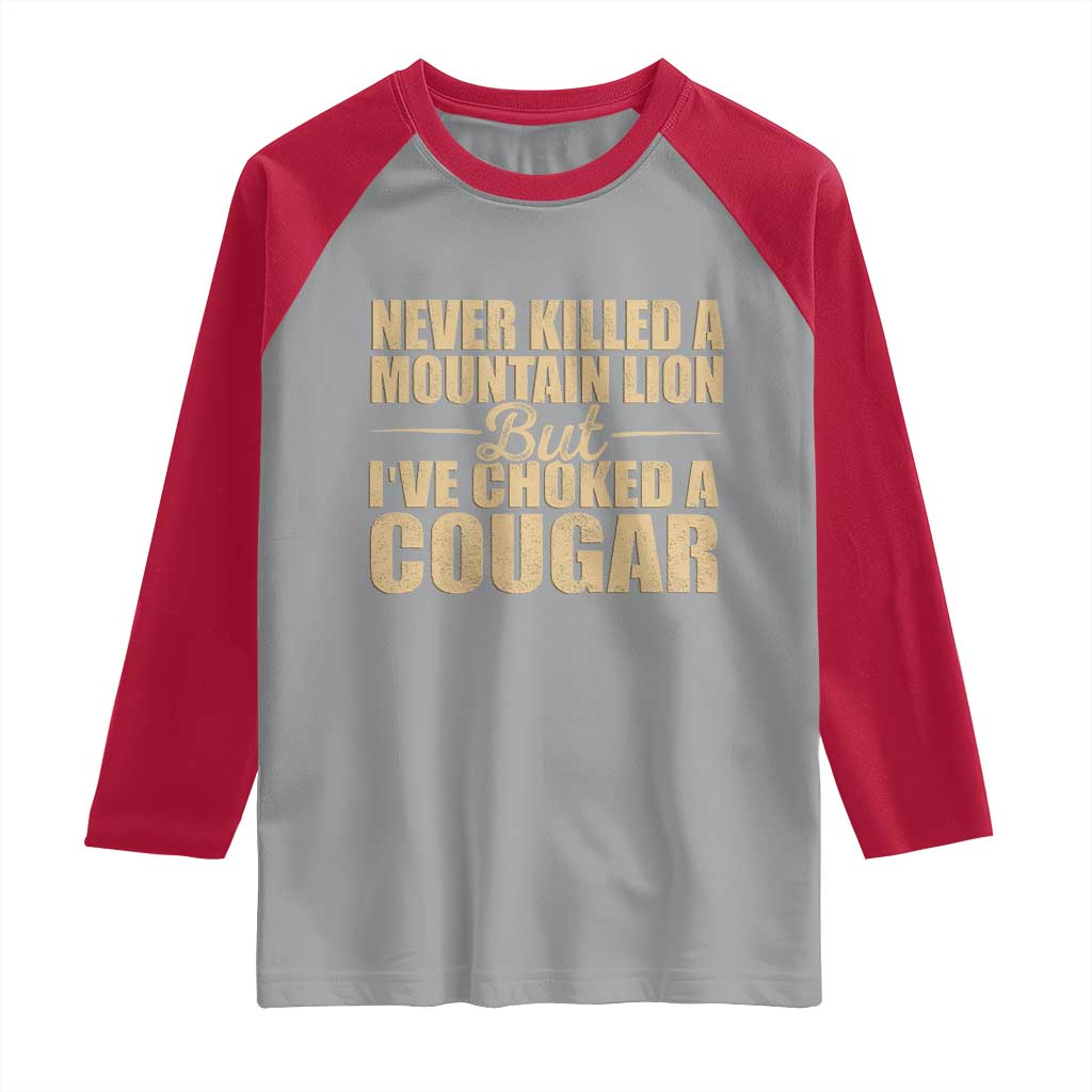 Funny Never Killed A Mountain Lion But Ive Choked A Cougar Raglan Shirt Funny Boyfriend Anniversary Gift For Couple TS10 Sport Gray Red Print Your Wear