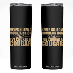 Funny Never Killed A Mountain Lion But Ive Choked A Cougar Skinny Tumbler Funny Boyfriend Anniversary Gift For Couple TS10 Black Print Your Wear