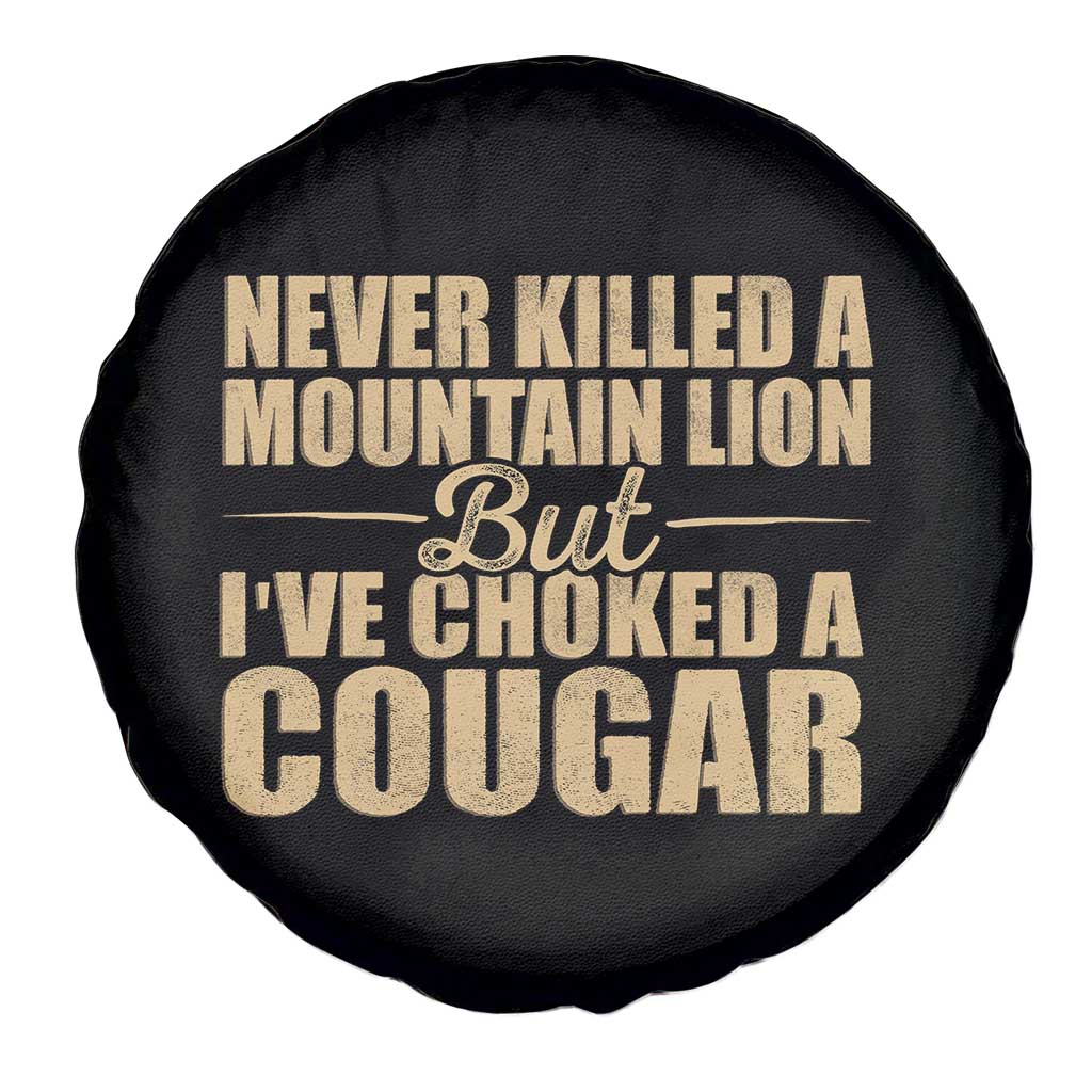Funny Never Killed A Mountain Lion But Ive Choked A Cougar Spare Tire Cover Funny Boyfriend Anniversary Gift For Couple TS10 Print Your Wear