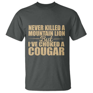 Funny Never Killed A Mountain Lion But Ive Choked A Cougar T Shirt Funny Boyfriend Anniversary Gift For Couple TS10 Dark Heather Print Your Wear