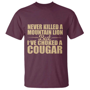 Funny Never Killed A Mountain Lion But Ive Choked A Cougar T Shirt Funny Boyfriend Anniversary Gift For Couple TS10 Maroon Print Your Wear