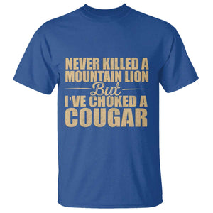 Funny Never Killed A Mountain Lion But Ive Choked A Cougar T Shirt Funny Boyfriend Anniversary Gift For Couple TS10 Royal Blue Print Your Wear