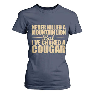 Funny Never Killed A Mountain Lion But Ive Choked A Cougar T Shirt For Women Funny Boyfriend Anniversary Gift For Couple TS10 Navy Print Your Wear