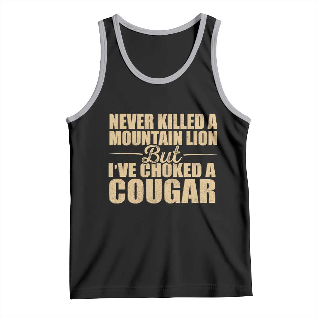 Funny Never Killed A Mountain Lion But Ive Choked A Cougar Tank Top Funny Boyfriend Anniversary Gift For Couple TS10 Black Athletic Heather Print Your Wear