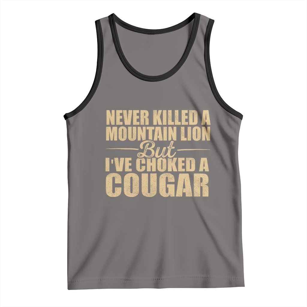 Funny Never Killed A Mountain Lion But Ive Choked A Cougar Tank Top Funny Boyfriend Anniversary Gift For Couple TS10 Deep Heather Black Print Your Wear