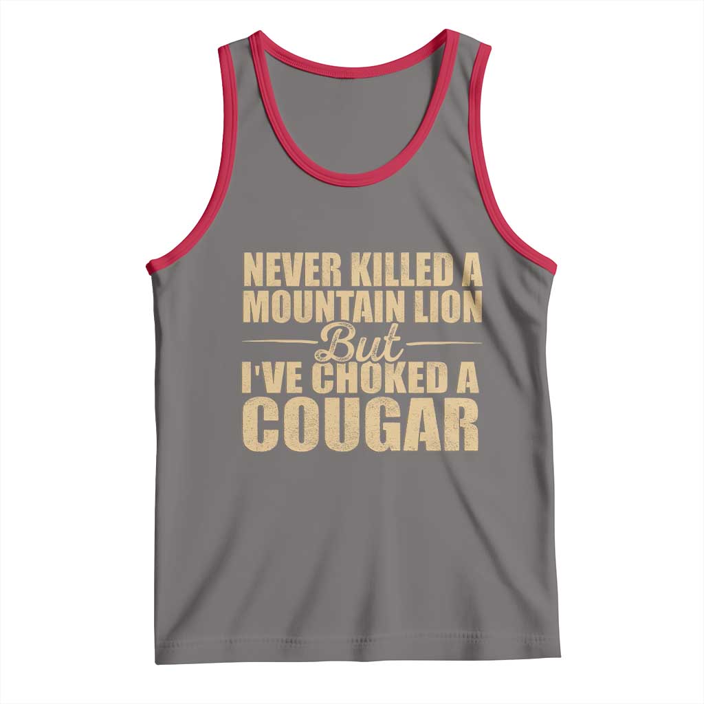 Funny Never Killed A Mountain Lion But Ive Choked A Cougar Tank Top Funny Boyfriend Anniversary Gift For Couple TS10 Deep Heather Red Print Your Wear