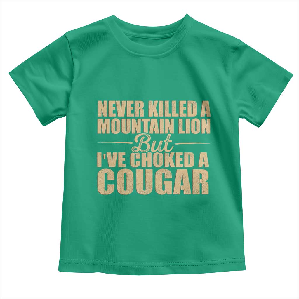 Funny Never Killed A Mountain Lion But Ive Choked A Cougar Toddler T Shirt Funny Boyfriend Anniversary Gift For Couple TS10 Irish Green Print Your Wear