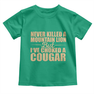 Funny Never Killed A Mountain Lion But Ive Choked A Cougar Toddler T Shirt Funny Boyfriend Anniversary Gift For Couple TS10 Irish Green Print Your Wear
