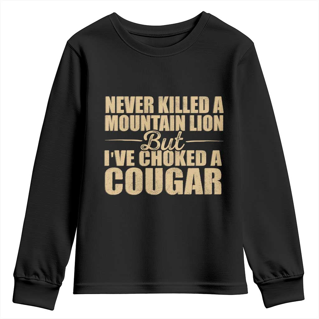 Funny Never Killed A Mountain Lion But Ive Choked A Cougar Youth Sweatshirt Funny Boyfriend Anniversary Gift For Couple TS10 Black Print Your Wear