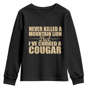 Funny Never Killed A Mountain Lion But Ive Choked A Cougar Youth Sweatshirt Funny Boyfriend Anniversary Gift For Couple TS10 Black Print Your Wear