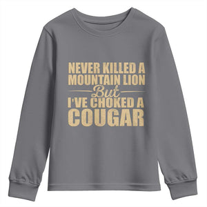 Funny Never Killed A Mountain Lion But Ive Choked A Cougar Youth Sweatshirt Funny Boyfriend Anniversary Gift For Couple TS10 Charcoal Print Your Wear