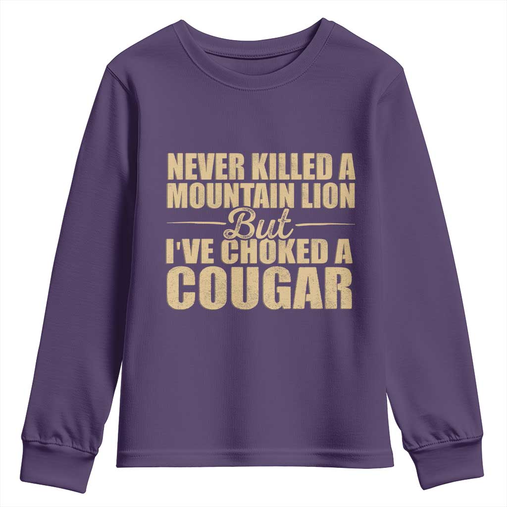 Funny Never Killed A Mountain Lion But Ive Choked A Cougar Youth Sweatshirt Funny Boyfriend Anniversary Gift For Couple TS10 Purple Print Your Wear