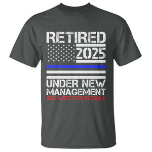 Police Retirement 2025 T Shirt Funny Retired Under New Management See Wife For Details TS10 Dark Heather Print Your Wear