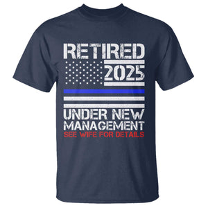 Police Retirement 2025 T Shirt Funny Retired Under New Management See Wife For Details TS10 Navy Print Your Wear