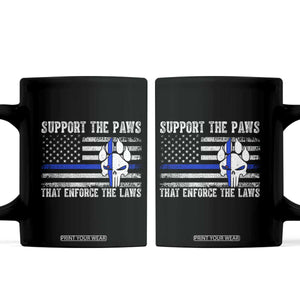 Police K9 Coffee Mug Support The Paws That Enforce The Laws US Flag TS10 Black Print Your Wear