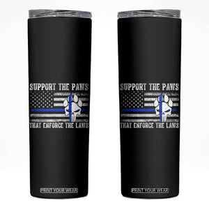 Police K9 Skinny Tumbler Support The Paws That Enforce The Laws US Flag TS10 Black Print Your Wear