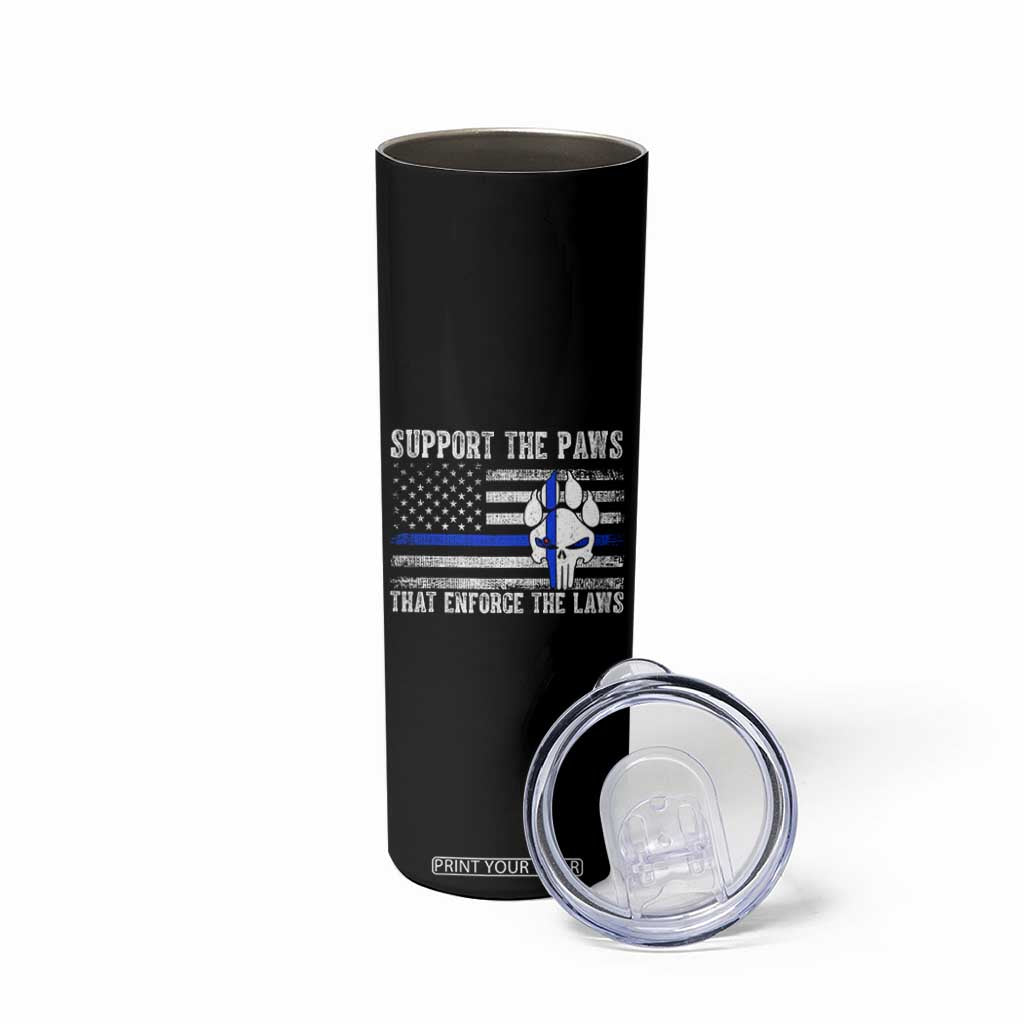 Police K9 Skinny Tumbler Support The Paws That Enforce The Laws US Flag TS10 Print Your Wear