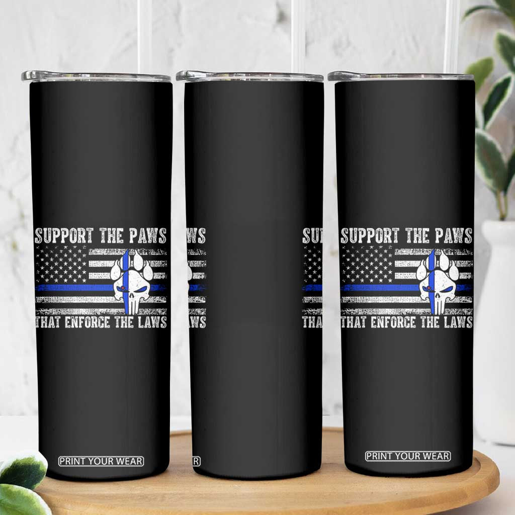 Police K9 Skinny Tumbler Support The Paws That Enforce The Laws US Flag TS10 Print Your Wear