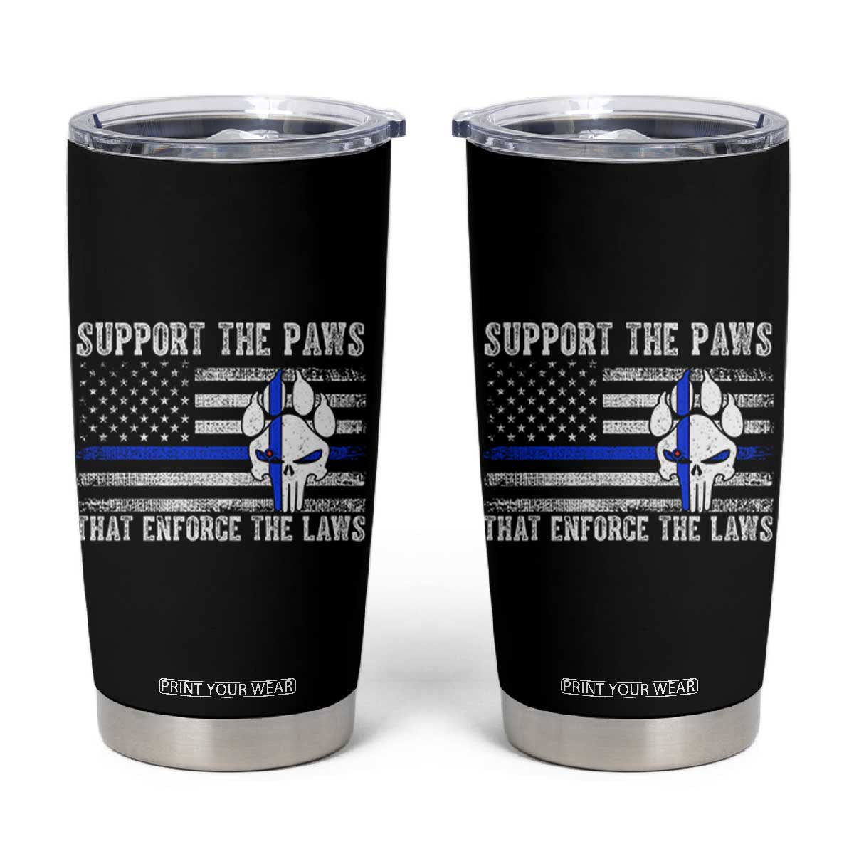 Police K9 Tumbler Cup Support The Paws That Enforce The Laws US Flag TS10 Black Print Your Wear
