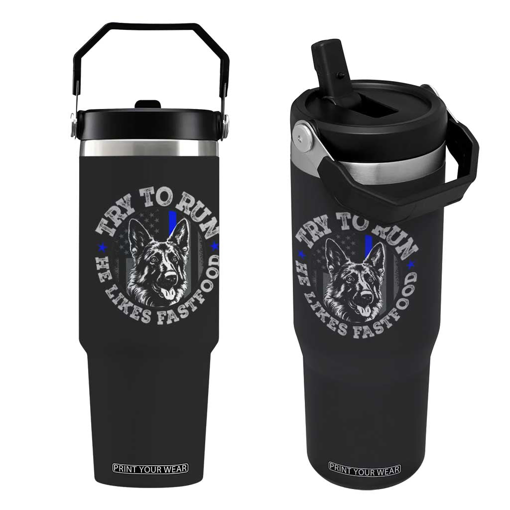 Funny Police K9 Flip Straw Tumbler Try To Run He Like Fast Food TS10 One Size: 30 oz Black Print Your Wear