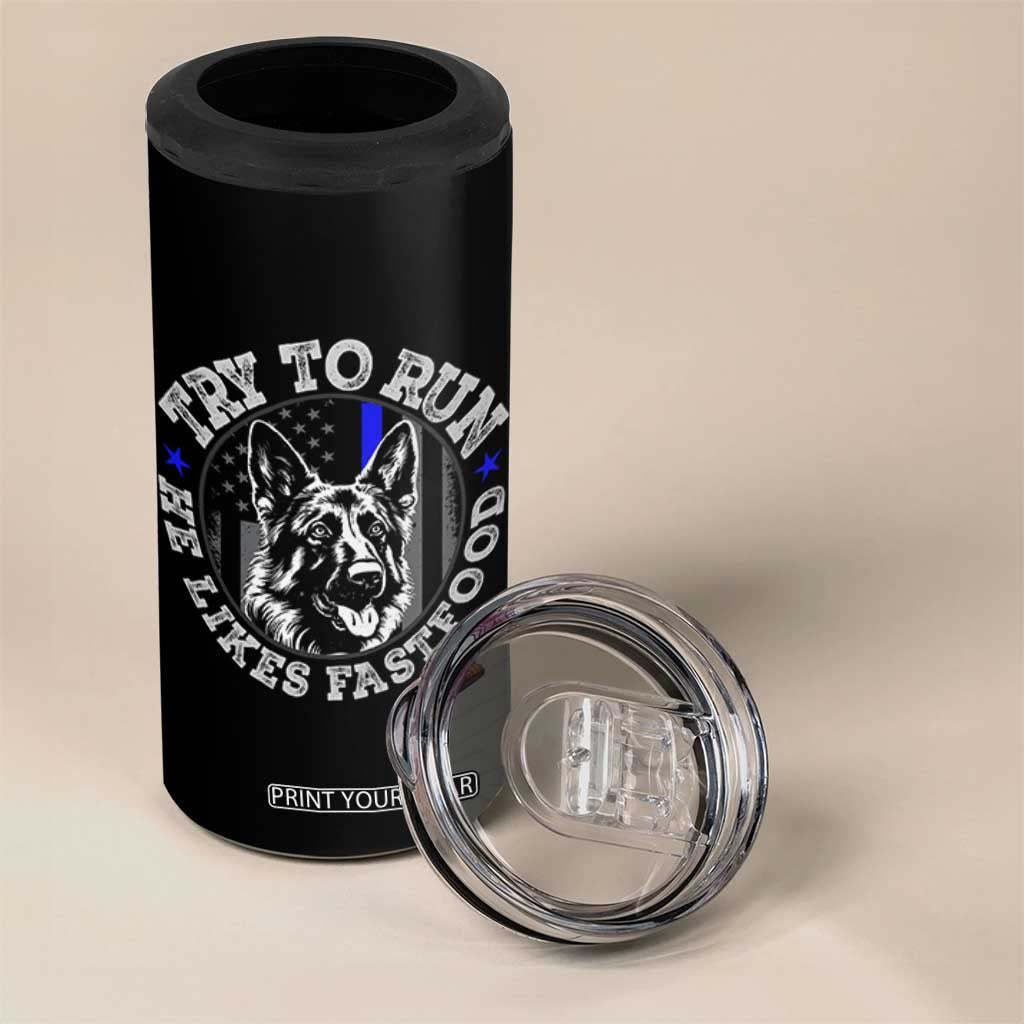 Funny Police K9 4 in 1 Can Cooler Tumbler Try To Run He Like Fast Food TS10 Print Your Wear