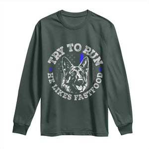 Funny Police K9 Long Sleeve Shirt Try To Run He Like Fast Food TS10 Dark Forest Green Print Your Wear