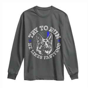 Funny Police K9 Long Sleeve Shirt Try To Run He Like Fast Food TS10 Dark Heather Print Your Wear