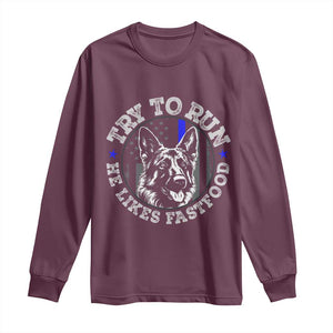 Funny Police K9 Long Sleeve Shirt Try To Run He Like Fast Food TS10 Maroon Print Your Wear
