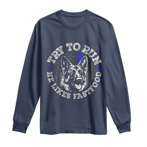 Funny Police K9 Long Sleeve Shirt Try To Run He Like Fast Food TS10 Navy Print Your Wear