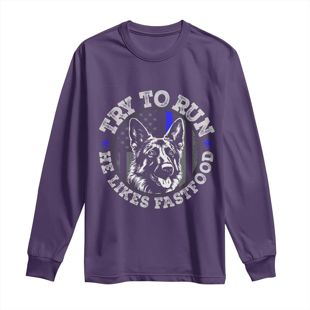 Funny Police K9 Long Sleeve Shirt Try To Run He Like Fast Food TS10 Purple Print Your Wear
