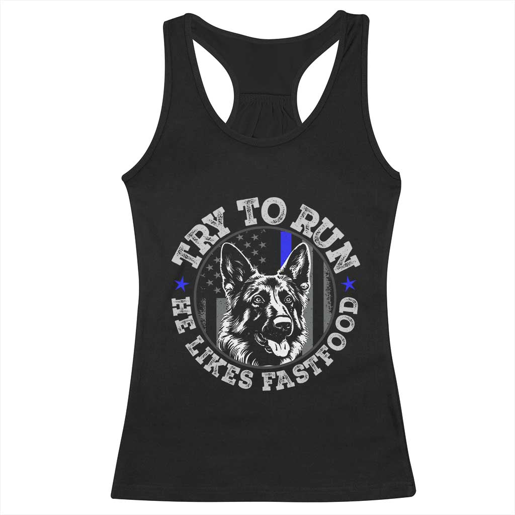 Funny Police K9 Racerback Tank Top Try To Run He Like Fast Food - Print Your Wear