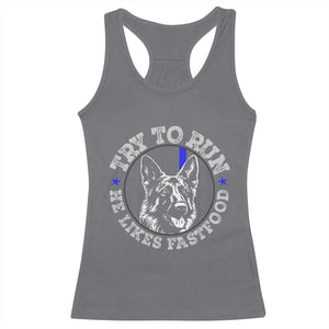 Funny Police K9 Racerback Tank Top Try To Run He Like Fast Food TS10 Charcoal Print Your Wear
