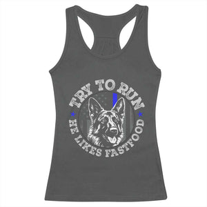 Funny Police K9 Racerback Tank Top Try To Run He Like Fast Food TS10 Dark Heather Print Your Wear