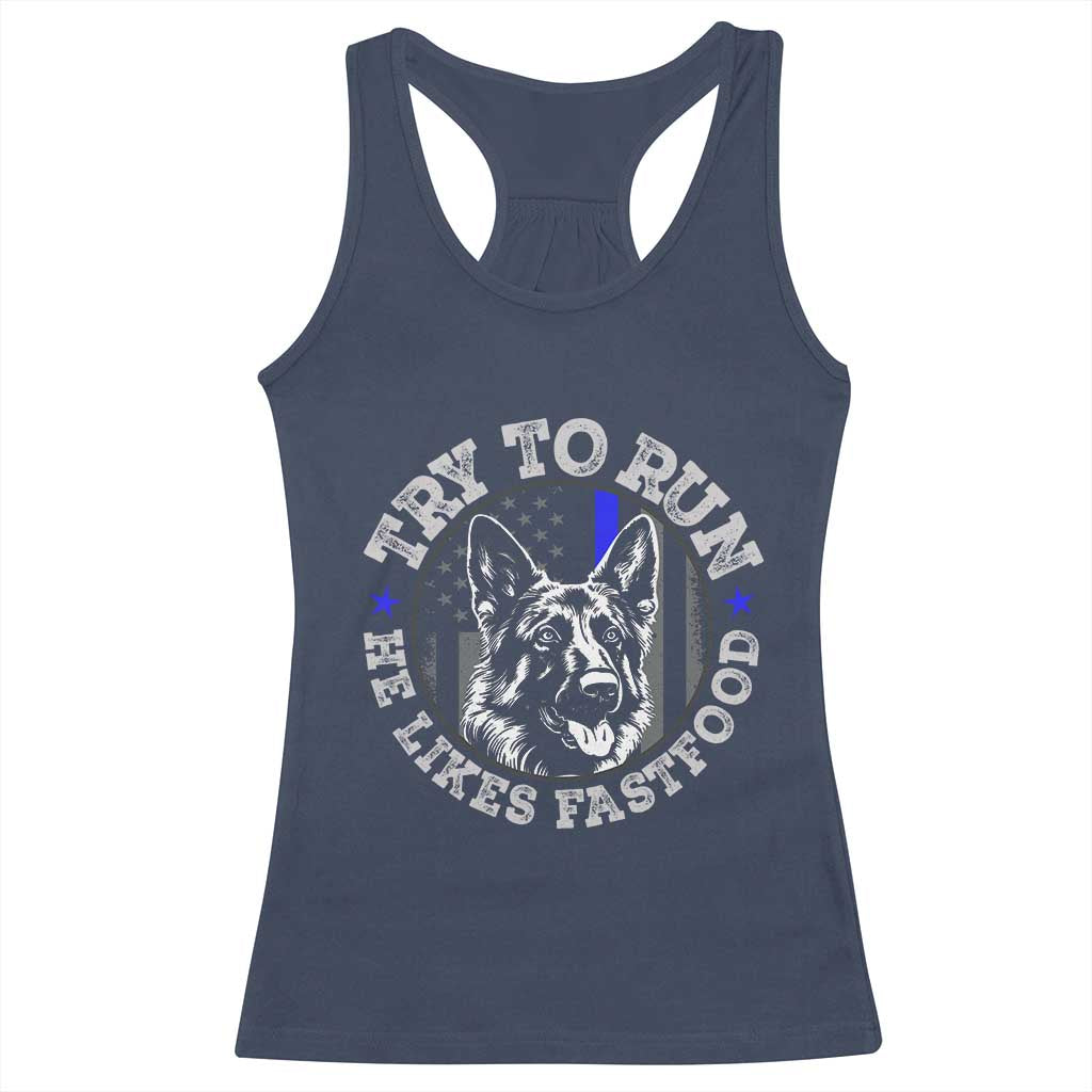Funny Police K9 Racerback Tank Top Try To Run He Like Fast Food TS10 Navy Print Your Wear