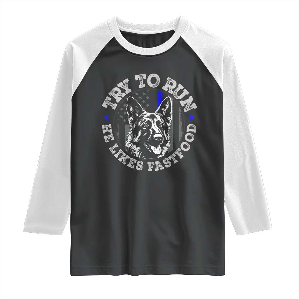 Funny Police K9 Raglan Shirt Try To Run He Like Fast Food TS10 Black White Print Your Wear