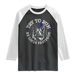 Funny Police K9 Raglan Shirt Try To Run He Like Fast Food TS10 Black White Print Your Wear
