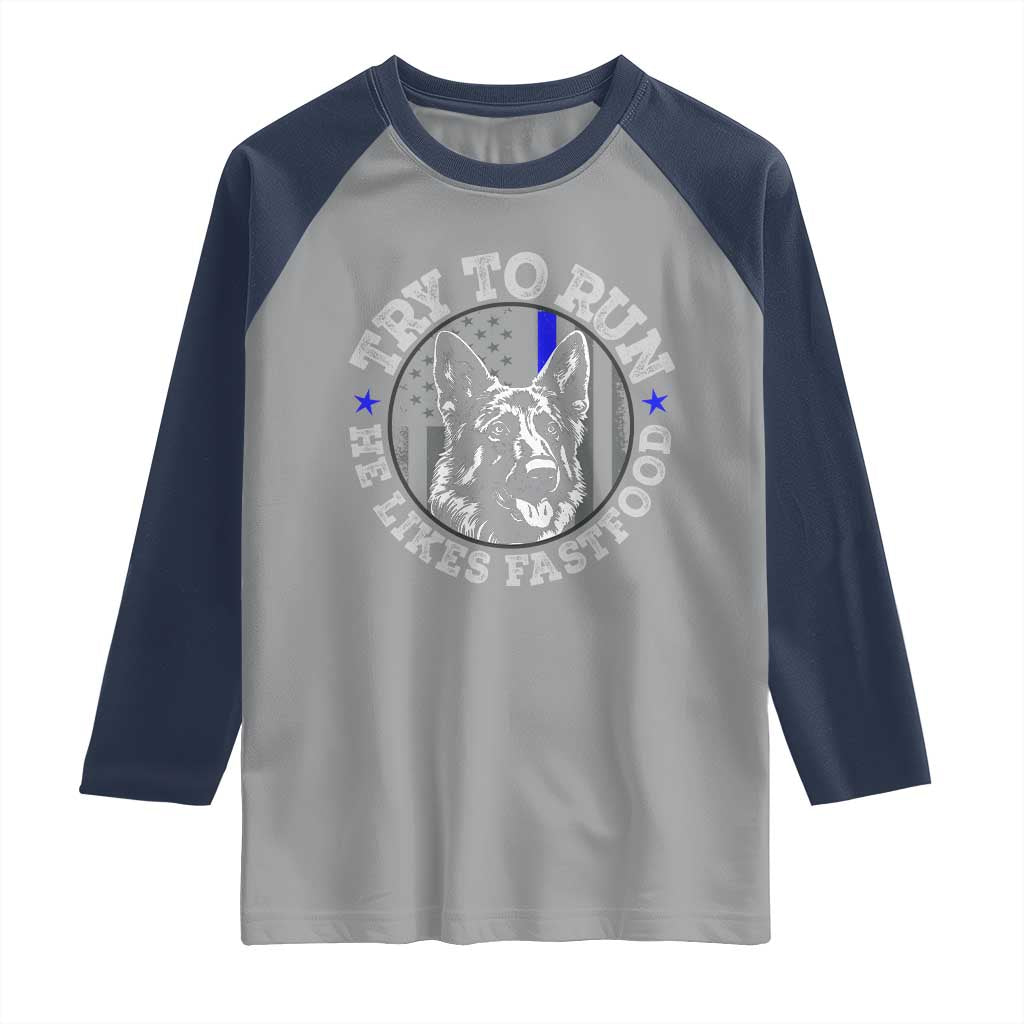 Funny Police K9 Raglan Shirt Try To Run He Like Fast Food TS10 Sport Gray Navy Print Your Wear